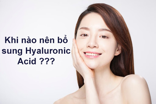 Khi nào nên bổ sung Acid Hyaluronic?